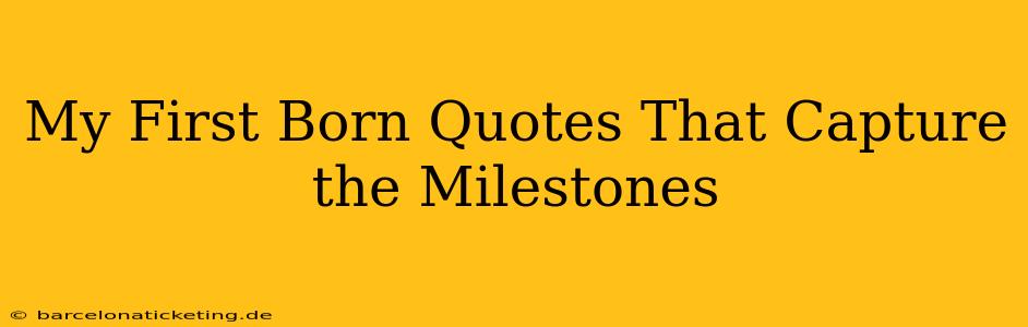 My First Born Quotes That Capture the Milestones