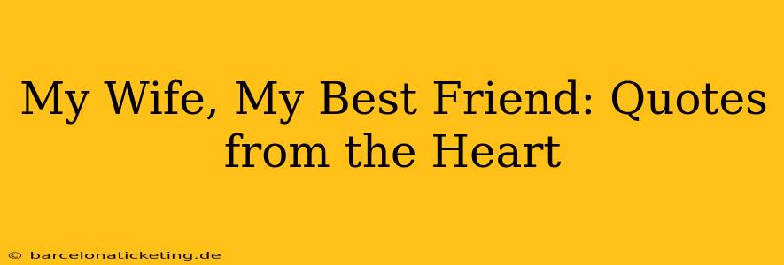 My Wife, My Best Friend: Quotes from the Heart
