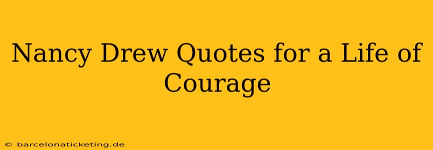 Nancy Drew Quotes for a Life of Courage