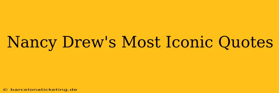 Nancy Drew's Most Iconic Quotes