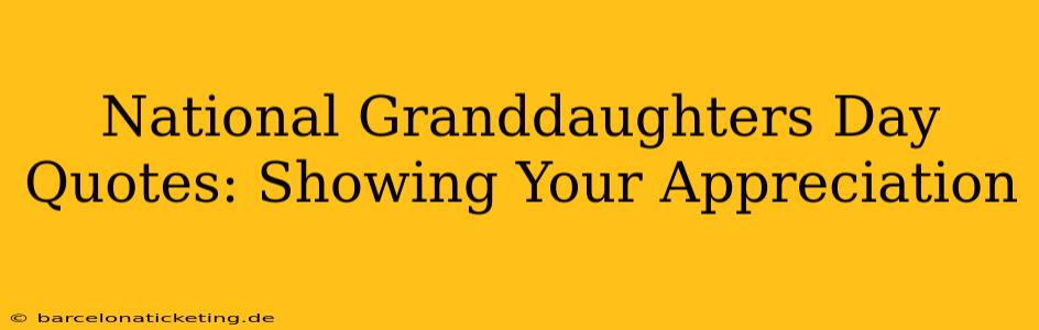 National Granddaughters Day Quotes: Showing Your Appreciation