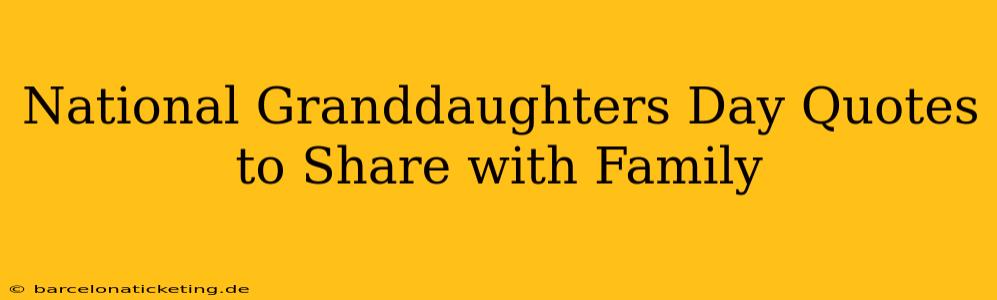 National Granddaughters Day Quotes to Share with Family