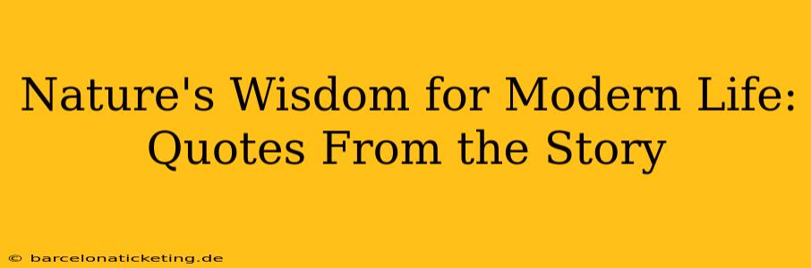 Nature's Wisdom for Modern Life: Quotes From the Story