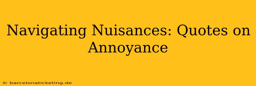 Navigating Nuisances: Quotes on Annoyance