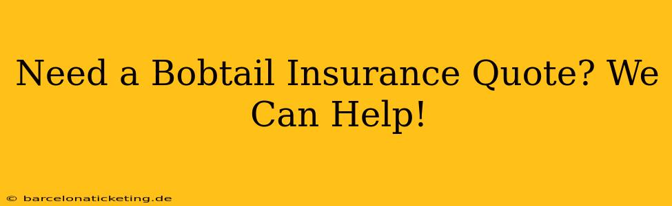 Need a Bobtail Insurance Quote? We Can Help!