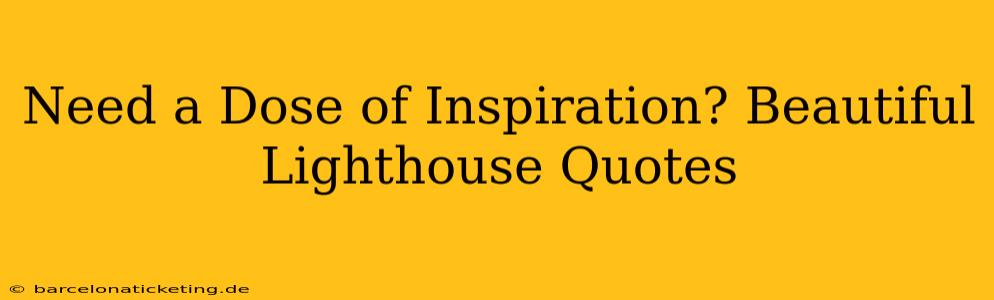 Need a Dose of Inspiration? Beautiful Lighthouse Quotes