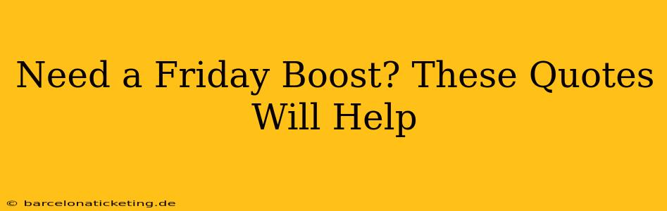 Need a Friday Boost? These Quotes Will Help