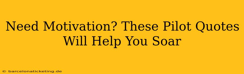 Need Motivation? These Pilot Quotes Will Help You Soar