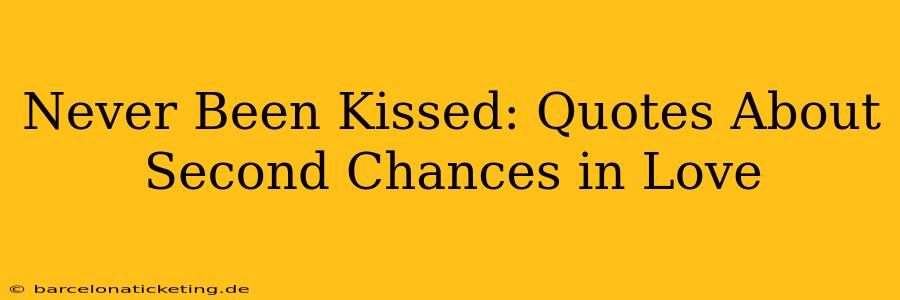 Never Been Kissed: Quotes About Second Chances in Love