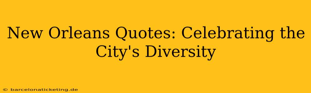 New Orleans Quotes: Celebrating the City's Diversity