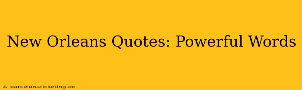 New Orleans Quotes: Powerful Words