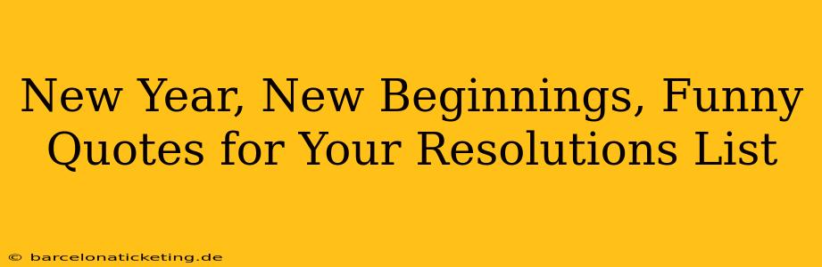 New Year, New Beginnings, Funny Quotes for Your Resolutions List