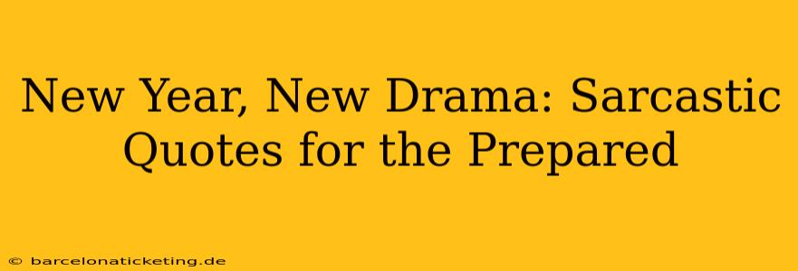 New Year, New Drama: Sarcastic Quotes for the Prepared