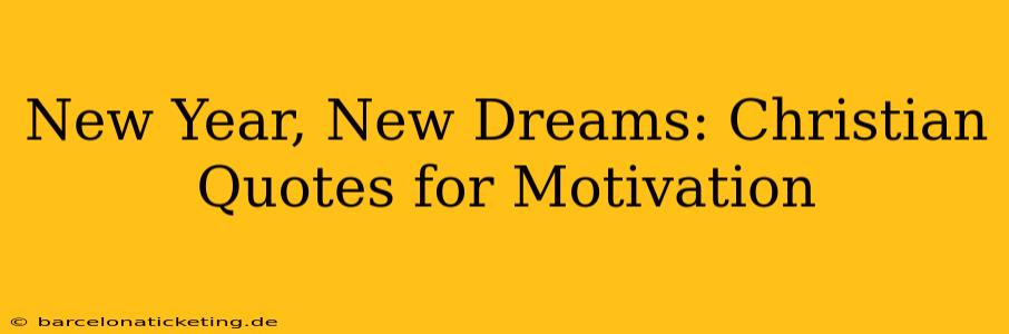 New Year, New Dreams: Christian Quotes for Motivation