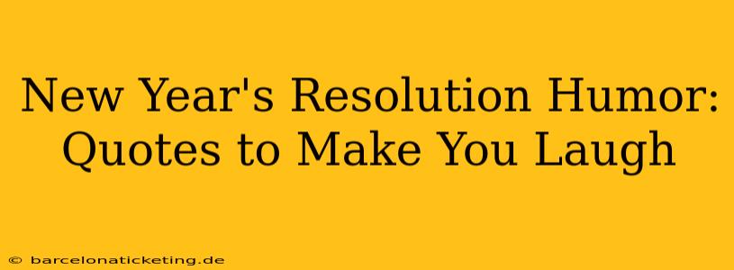 New Year's Resolution Humor: Quotes to Make You Laugh