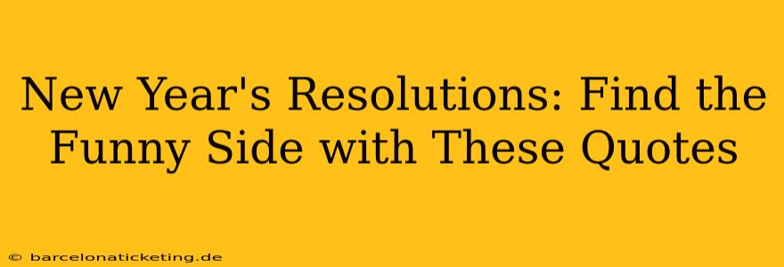 New Year's Resolutions: Find the Funny Side with These Quotes
