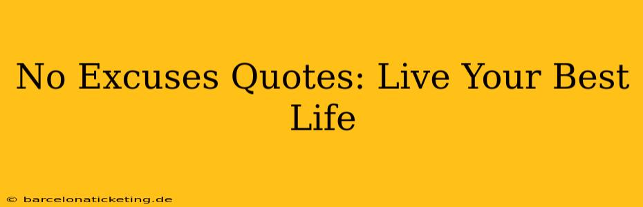 No Excuses Quotes: Live Your Best Life