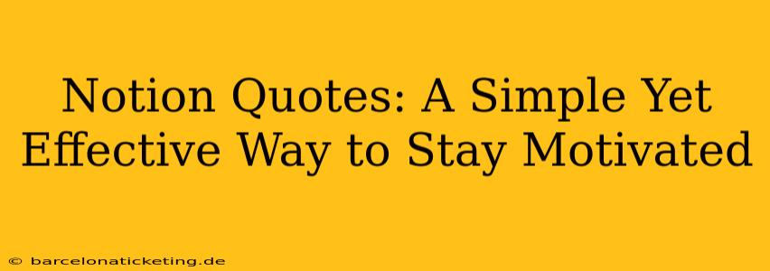 Notion Quotes: A Simple Yet Effective Way to Stay Motivated