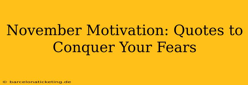 November Motivation: Quotes to Conquer Your Fears