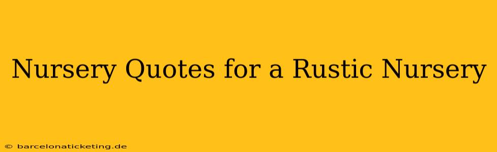 Nursery Quotes for a Rustic Nursery