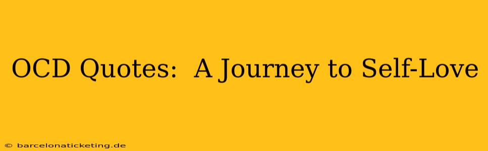 OCD Quotes:  A Journey to Self-Love