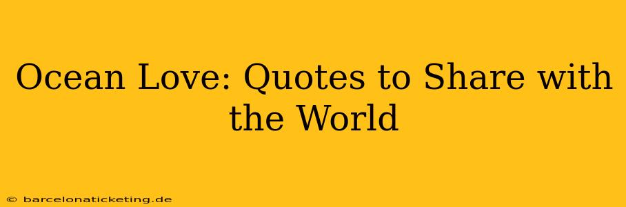 Ocean Love: Quotes to Share with the World
