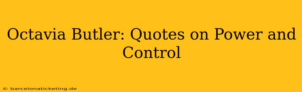 Octavia Butler: Quotes on Power and Control