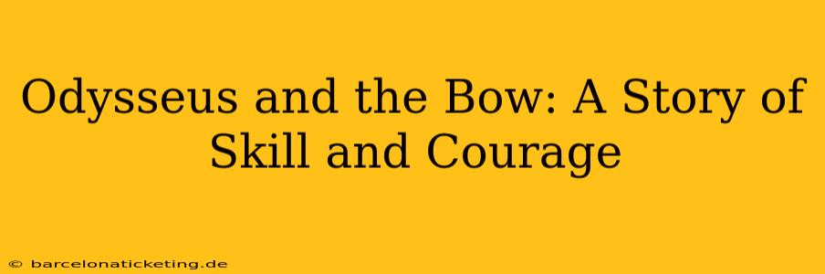Odysseus and the Bow: A Story of Skill and Courage