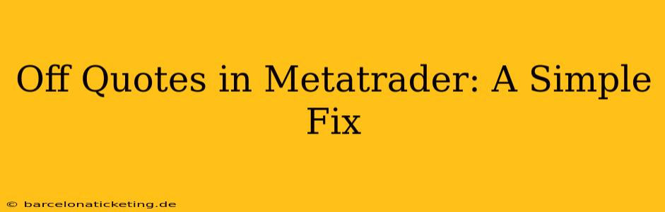 Off Quotes in Metatrader: A Simple Fix
