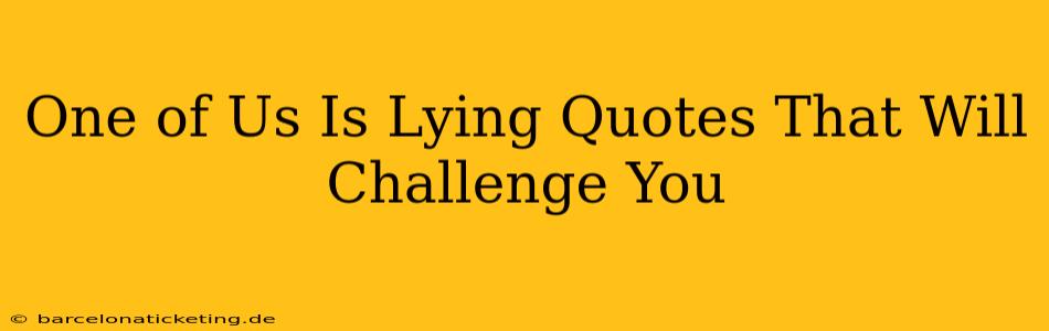 One of Us Is Lying Quotes That Will Challenge You