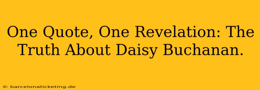 One Quote, One Revelation: The Truth About Daisy Buchanan.