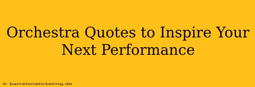 Orchestra Quotes to Inspire Your Next Performance