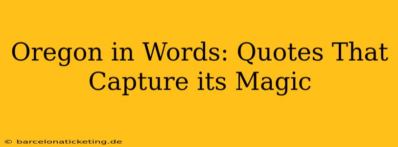 Oregon in Words: Quotes That Capture its Magic