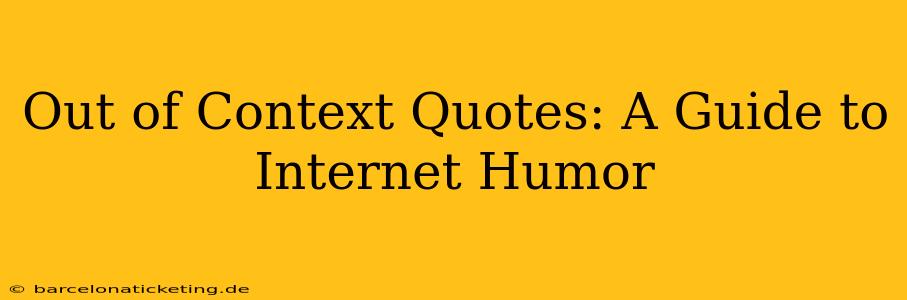 Out of Context Quotes: A Guide to Internet Humor