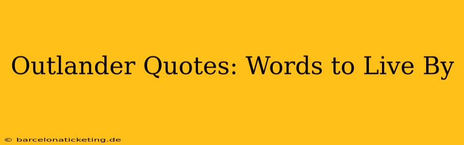 Outlander Quotes: Words to Live By