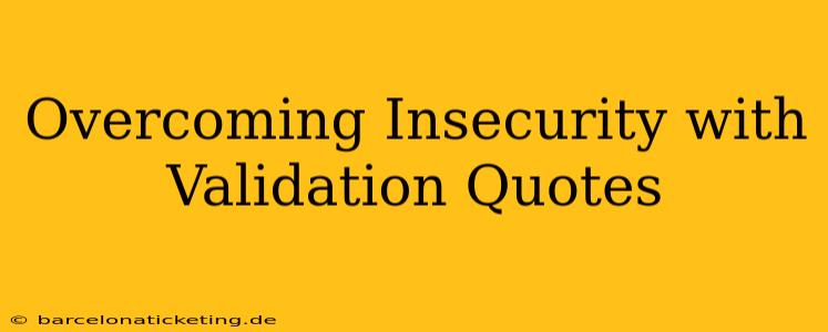 Overcoming Insecurity with Validation Quotes