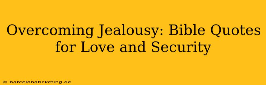 Overcoming Jealousy: Bible Quotes for Love and Security