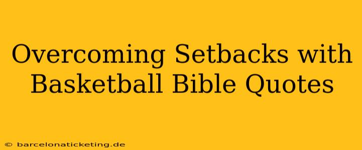 Overcoming Setbacks with Basketball Bible Quotes