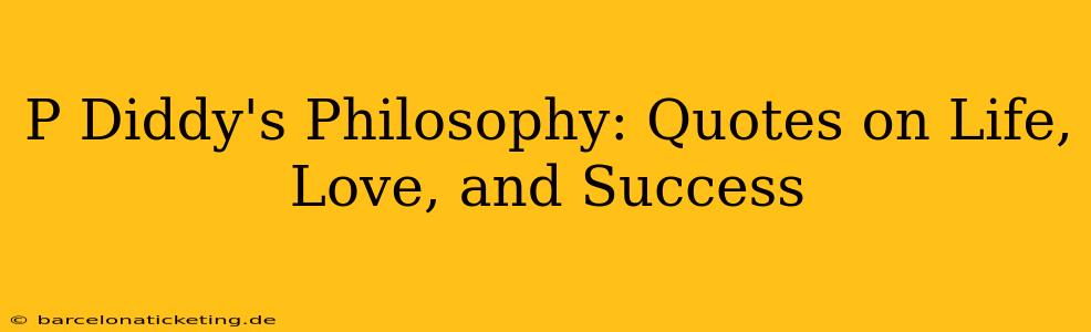 P Diddy's Philosophy: Quotes on Life, Love, and Success