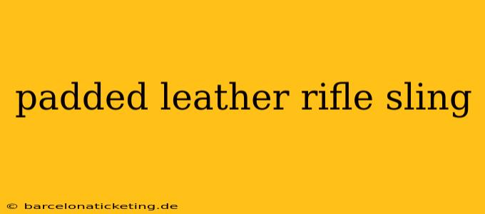 padded leather rifle sling