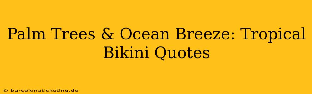 Palm Trees & Ocean Breeze: Tropical Bikini Quotes