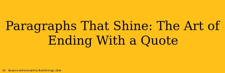 Paragraphs That Shine: The Art of Ending With a Quote