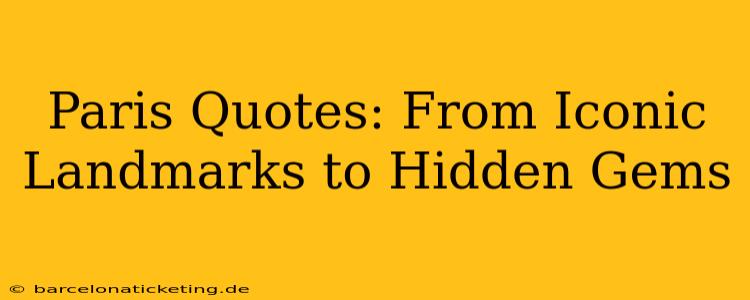 Paris Quotes: From Iconic Landmarks to Hidden Gems