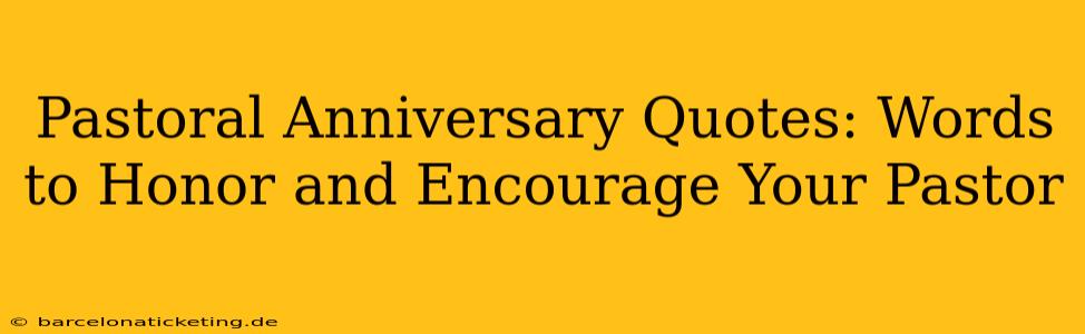 Pastoral Anniversary Quotes: Words to Honor and Encourage Your Pastor