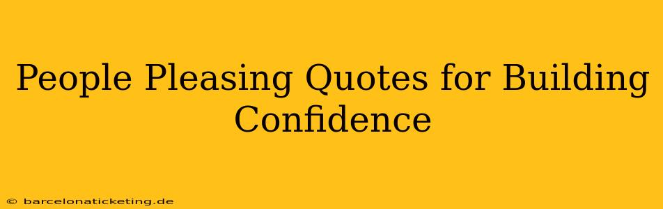 People Pleasing Quotes for Building Confidence