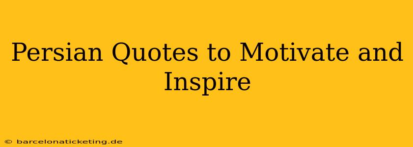 Persian Quotes to Motivate and Inspire