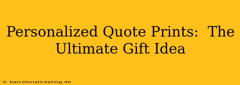 Personalized Quote Prints:  The Ultimate Gift Idea