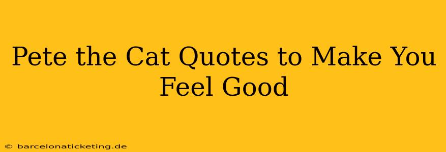 Pete the Cat Quotes to Make You Feel Good