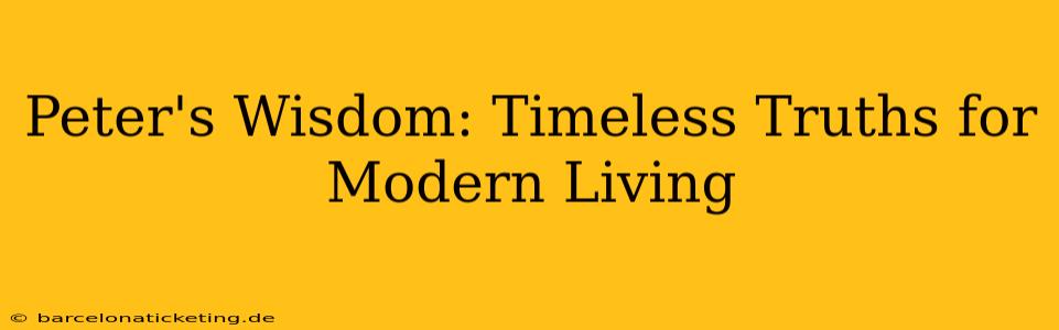 Peter's Wisdom: Timeless Truths for Modern Living