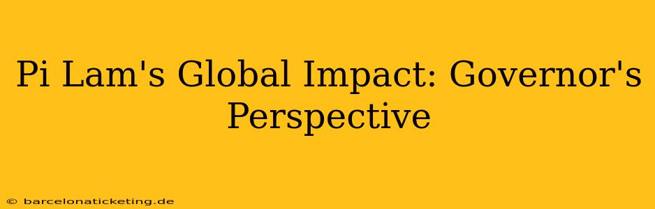 Pi Lam's Global Impact: Governor's Perspective